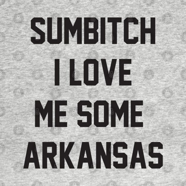 sumbitch i love me some arkansas by GTLcastello